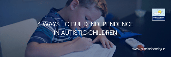 4 ways to build independence in autistic children
