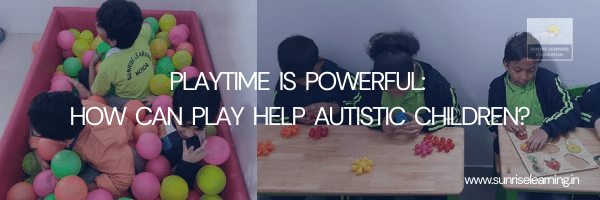 PLAYTIME IS POWERFUL: HOW CAN PLAY HELP AUTISTIC CHILDREN?