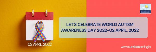 LET’S CELEBRATE WORLD AUTISM AWARENESS DAY 2022-02 APRIL, 2022