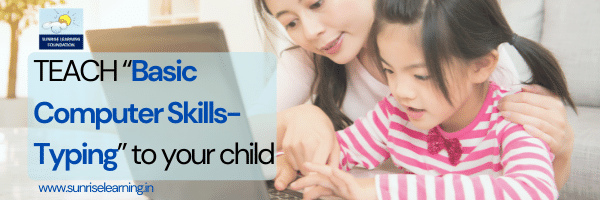TEACH “Basic Computer Skills- Typing” to your child