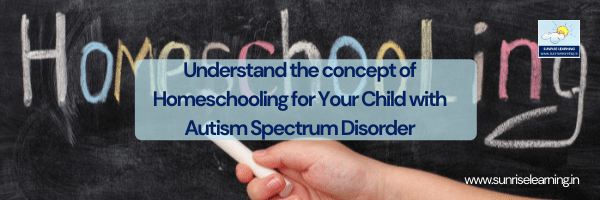 The Concept of Homeschooling for Your Child with Autism Spectrum Disorder