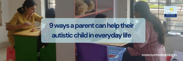 9 ways a parent can help their autistic child in everyday life